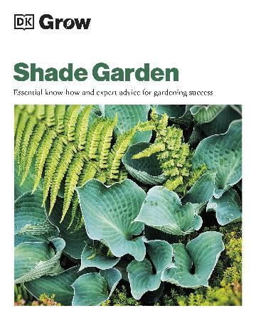 Grow Shade Garden: Essential Know-how and Expert A