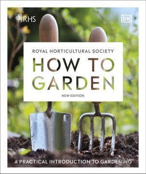 RHS How to Garden New Edition: A Practical Introdu