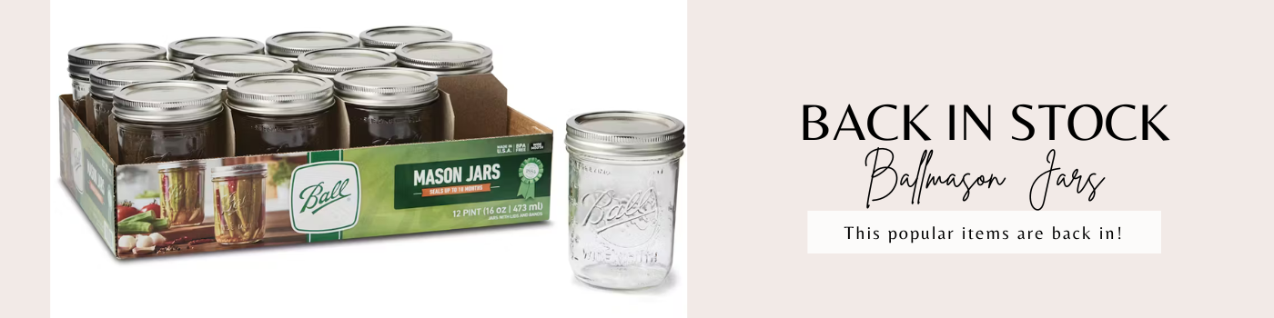 Back in stock Ball Mason jars in various sizes, small to large, wide mouth and regular mouth