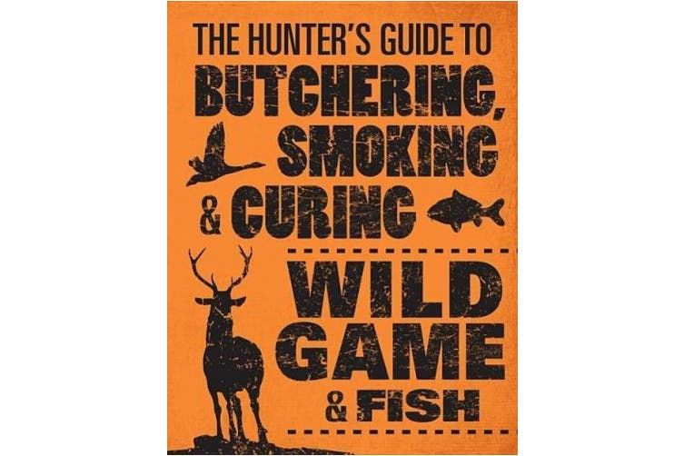 Hunters Guide to Butchering Smoking and Curing