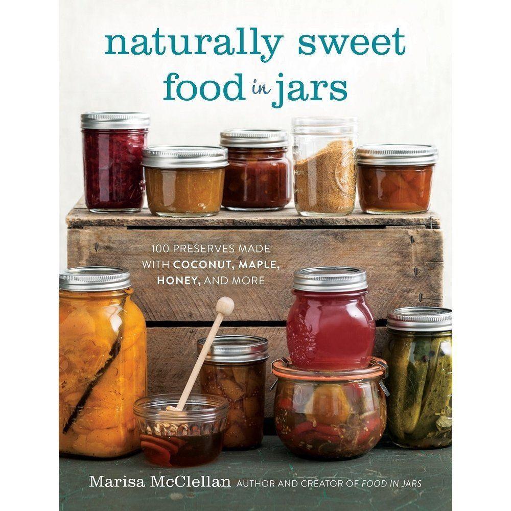 Naturally Sweet Food in Jars: 100 Preserves Made with Coconut, Maple, Honey and More - OzFarmer