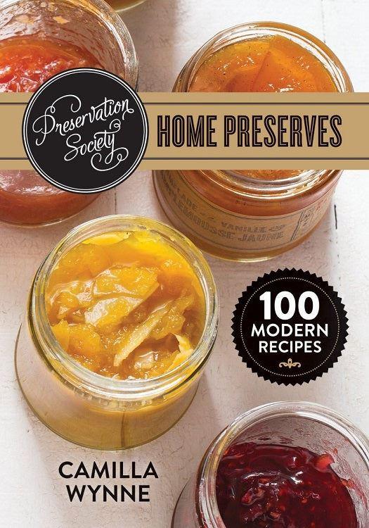 Preservation Society Home Preserves 100 Modern Recipes - OzFarmer