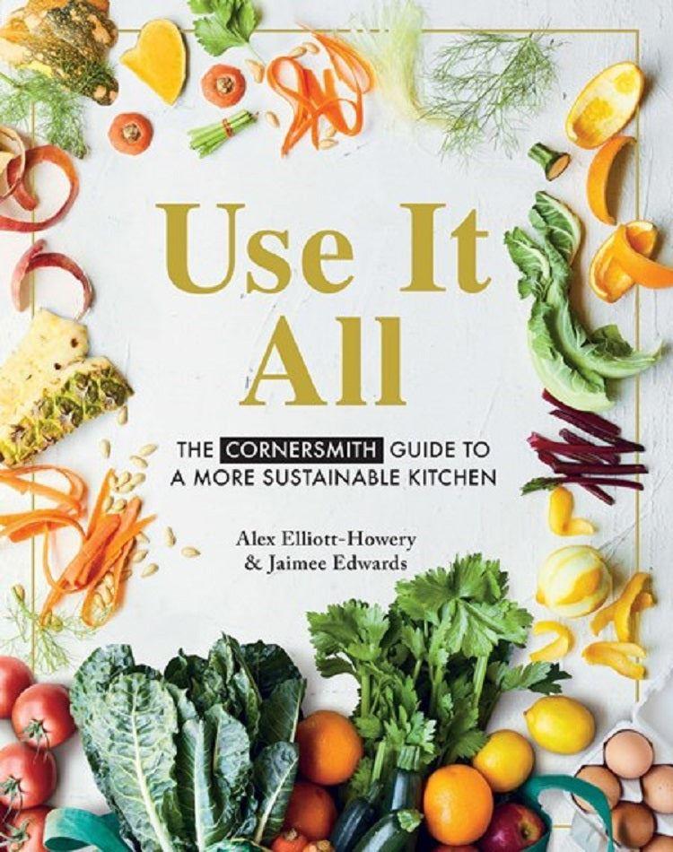 Use It All - The Cornersmith Guide to a More Sustainable Kitchen - OzFarmer